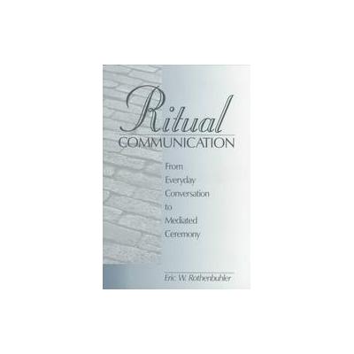 Ritual Communication by Eric W. Rothenbuhler (Paperback - Sage Pubns)