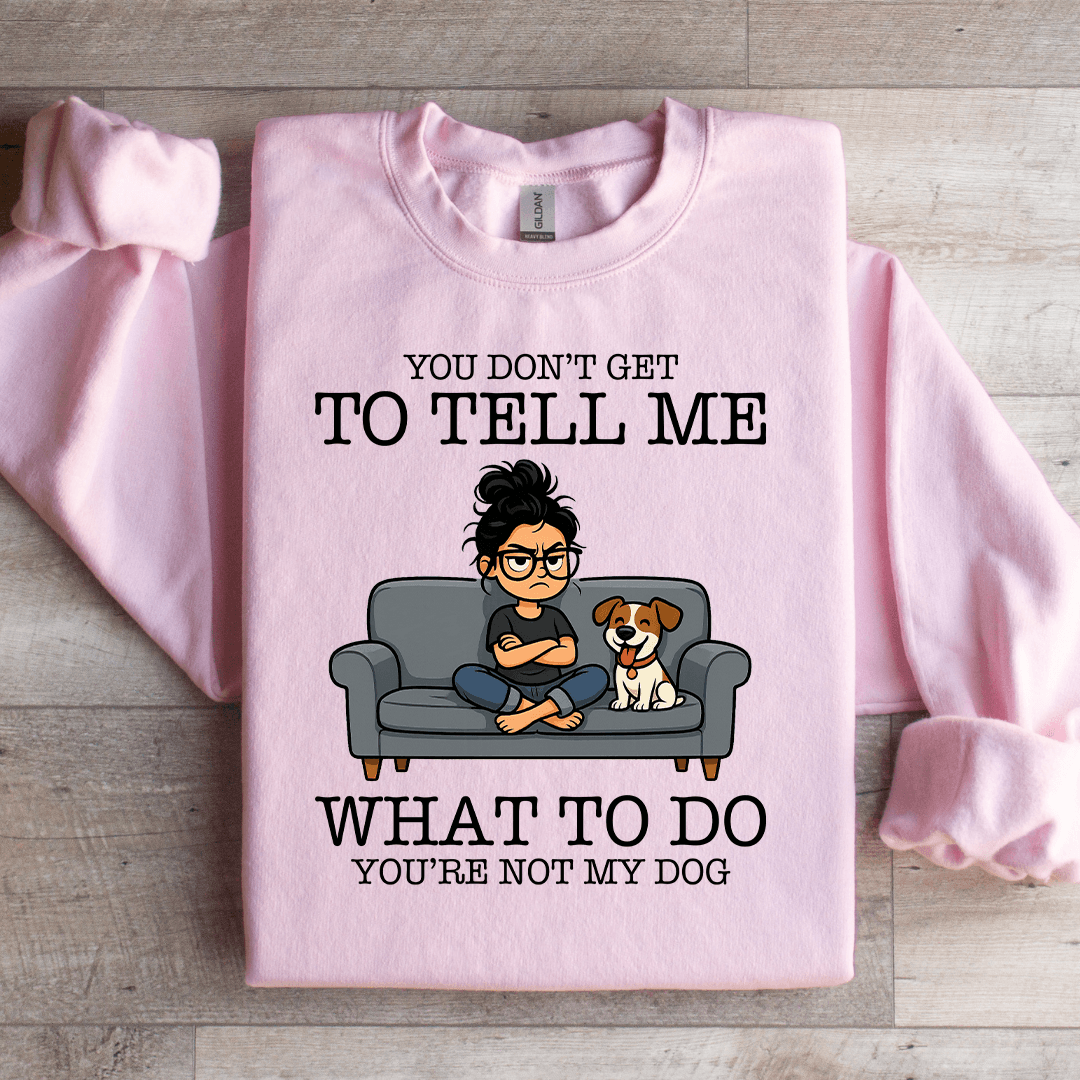 You Don't Get To Tell Me Sweatshirt XL Black