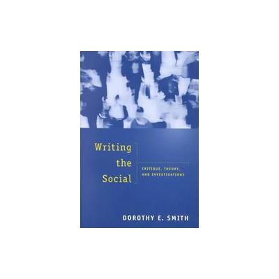 Writing the Social by Dorothy E. Smith (Paperback - Univ of Toronto Pr)