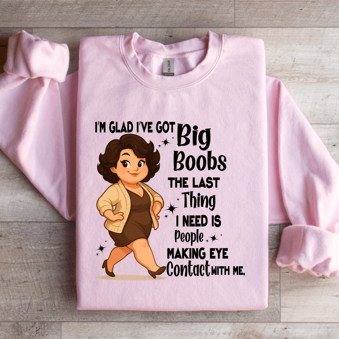 I'm Glad I've Got Big Boobs The Last Thing Sweatshirt S Sport Grey