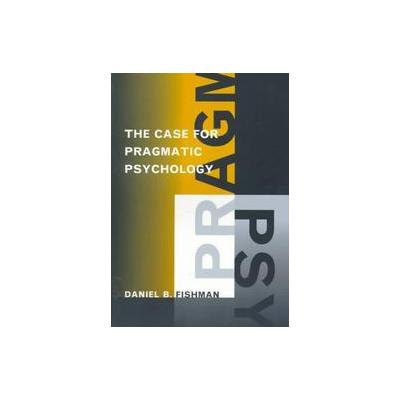 The Case for Pragmatic Psychology by Daniel B. Fishman (Paperback - New York Univ Pr)