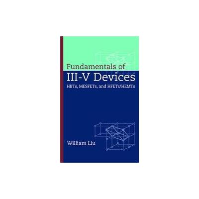 Fundamentals of III-V Devices by William Liu (Hardcover - Wiley-Interscience)