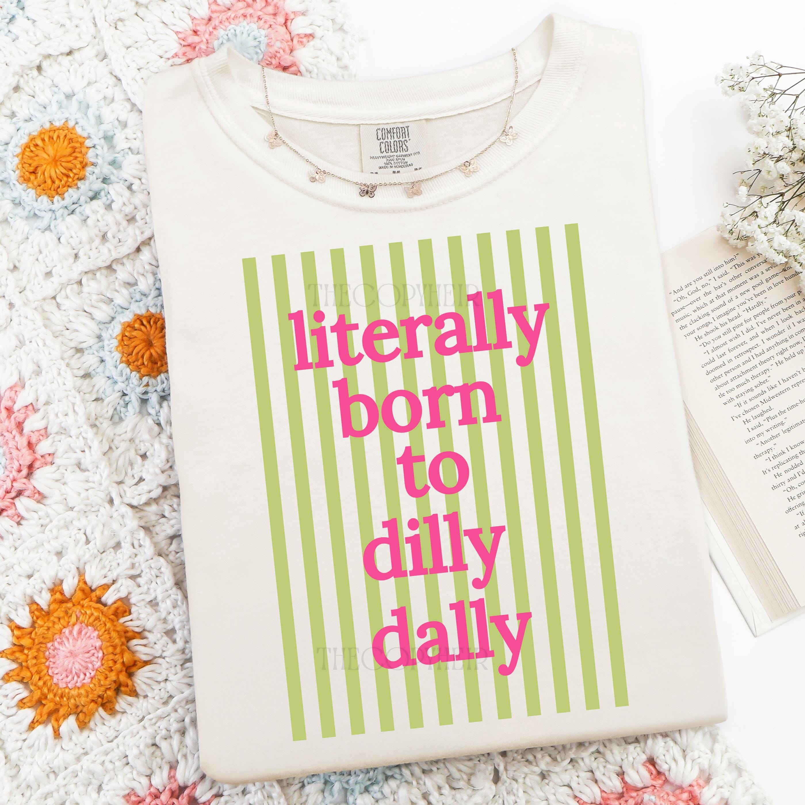 Literally Born To Dilly Dally T shirt Preppy Funny Design dark Grey 3xl t Shirt