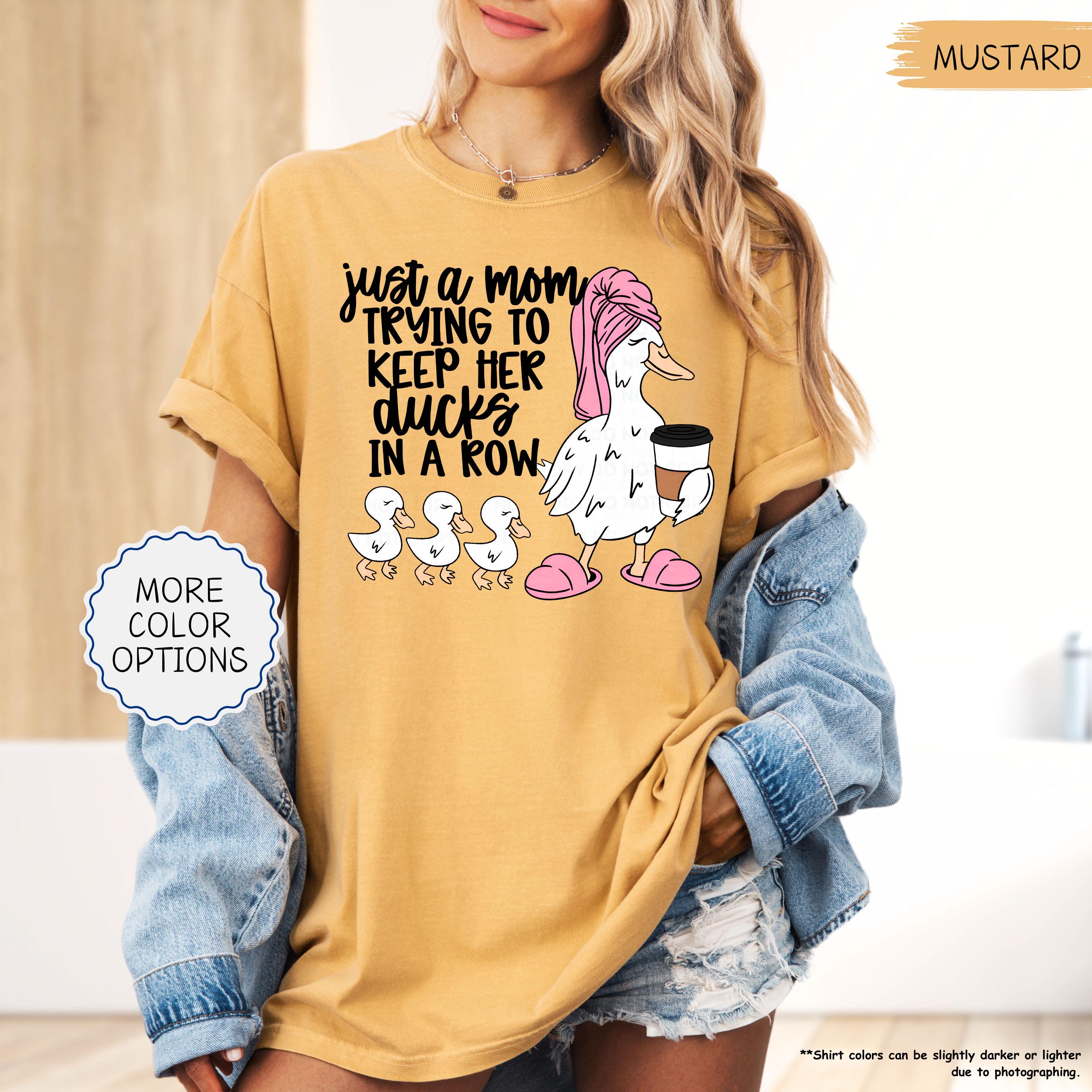 Just A Mom Trying To Keep Her Ducks In A Row Shirt, Funny Mom Shirt, Silly Goose Mom Shirt, Mother's Day Gift, Mom Life white 2xl t Shirt