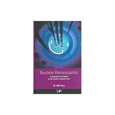 Nuclear Renaissance by William J. Nuttall (Hardcover - Taylor & Francis)