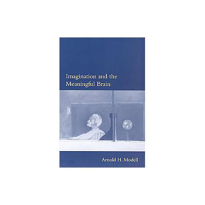Imagination And the Meaningful Brain by Arnold H. Modell (Paperback - Bradford Books)