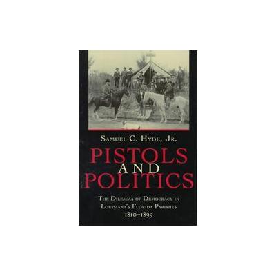 Pistols and Politics by Samuel C. Hyde (Paperback - Reprint)