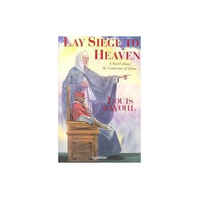 Lay Siege to Heaven by Louis Dewohl (Paperback - Ignatius Pr)