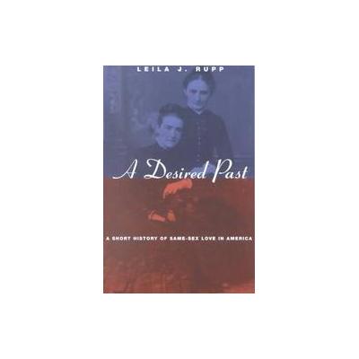 A Desired Past by Leila J. Rupp (Paperback - Univ of Chicago Pr)