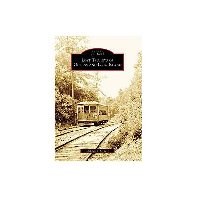 Lost Trolleys of Queens And Long Island, (NY) by Stephen L. Meyers (Paperback - Arcadia Pub)