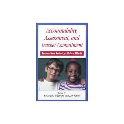 Accountability, Assessment, and Teacher Commitment by Ken Jones (Paperback - State Univ of New York