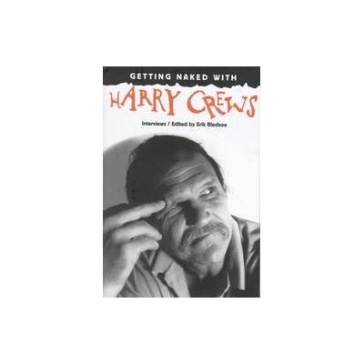 Getting Naked With Harry Crews by Harry Crews (Hardcover - Univ Pr of Florida)