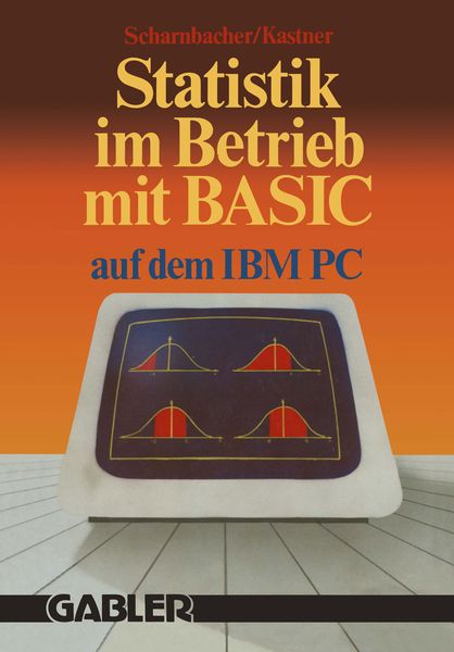 Statistik im Betrieb mit BASIC auf dem IBM-PC, Taschenbuch von Kurt Scharnbacher, Betriebswirtschaftlicher Verlag Gabler, 978-3-663-05180-0