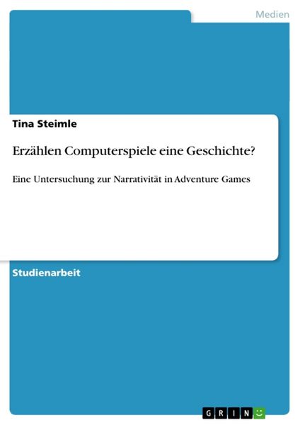 Erzählen Computerspiele eine Geschichte?, Taschenbuch von Tina Steimle, GRIN, 978-3-640-80912-7