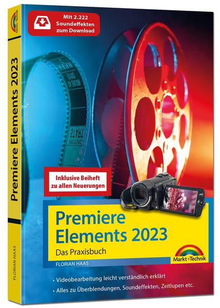 Premiere Elements 2023 / 2024 - Das Praxisbuch zur Software, Taschenbuch von Florian Haas, Markt + Technik Verlag, 978-3-9881000-2-3