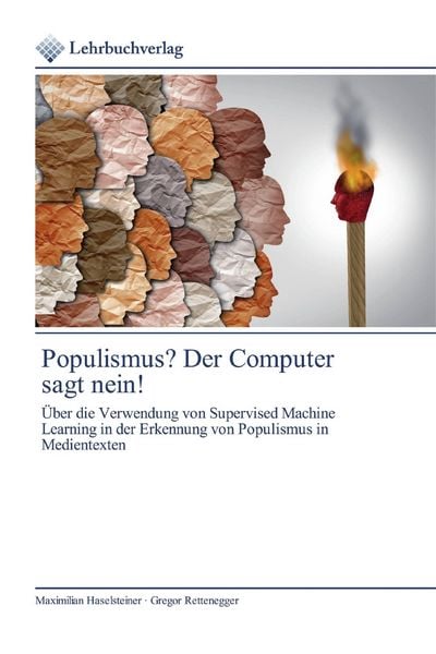 Populismus? Der Computer sagt nein!, Taschenbuch von Maximilian Haselsteiner,Gregor Rettenegger, Lehrbuchverlag, 978-620-0-27066-5