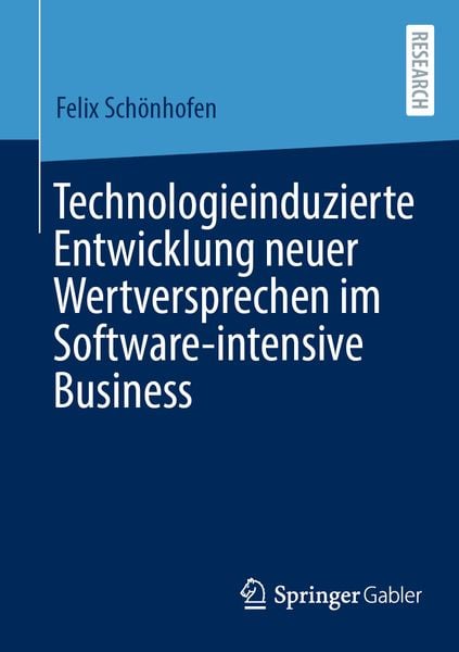 Technologieinduzierte Entwicklung neuer Wertversprechen im Software-intensive Business, Taschenbuch von Felix Schönhofen, Springer Fachmedien