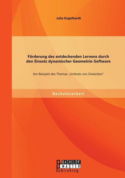 Förderung des entdeckenden Lernens durch den Einsatz dynamischer Geometrie-Software: Am Beispiel des Themas 'Umkreis von Dreiecken'; Taschenbuch von