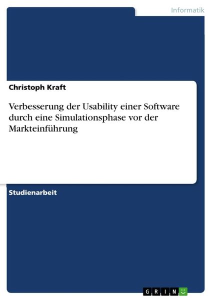 Verbesserung der Usability einer Software durch eine Simulationsphase vor der Markteinführung, Taschenbuch von Christoph Kraft, GRIN,