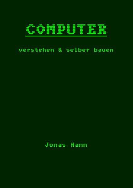 Computer verstehen und selber bauen, Taschenbuch von Jonas Nann, BoD – Books on Demand, 978-3-7392-4932-2