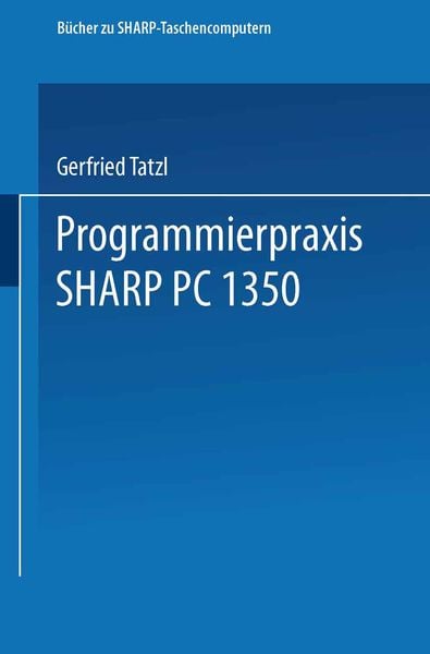 Programmierpraxis SHARP PC-1350, Taschenbuch von Gerfried Tatzl, Vieweg & Teubner, 978-3-528-04468-8