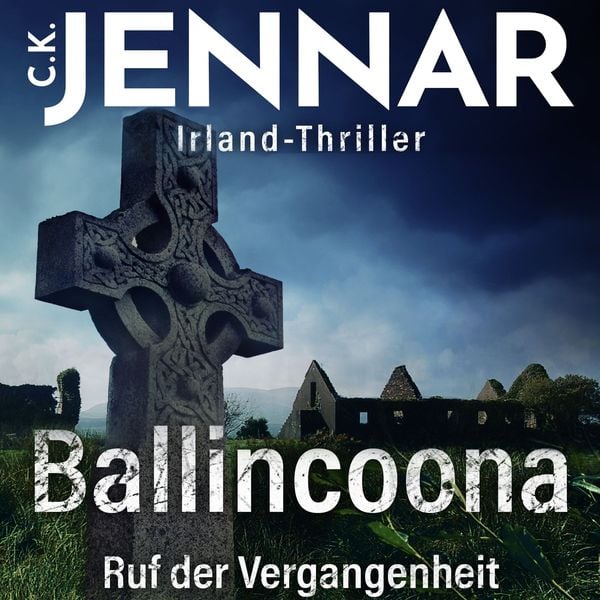 Irland-Thriller - Ballincoona – Ruf der Vergangenheit: Irland Buch über eine irische Familiengeschiche in irischen Ruinen – ein Psycho Thriller Buch -