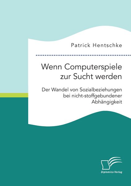 Wenn Computerspiele zur Sucht werden: Der Wandel von Sozialbeziehungen bei nicht-stoffgebundener Abhängigkeit, Taschenbuch von Patrick Hentschke,