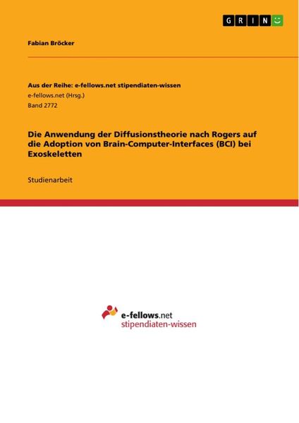 Die Anwendung der Diffusionstheorie nach Rogers auf die Adoption von Brain-Computer-Interfaces (BCI) bei Exoskeletten, Taschenbuch von Fabian Bröcker,