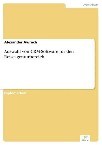 Auswahl von CRM-Software für den Reiseagenturbereich, Taschenbuch von Alexander Awrach, GRIN, 978-3-8386-9956-1