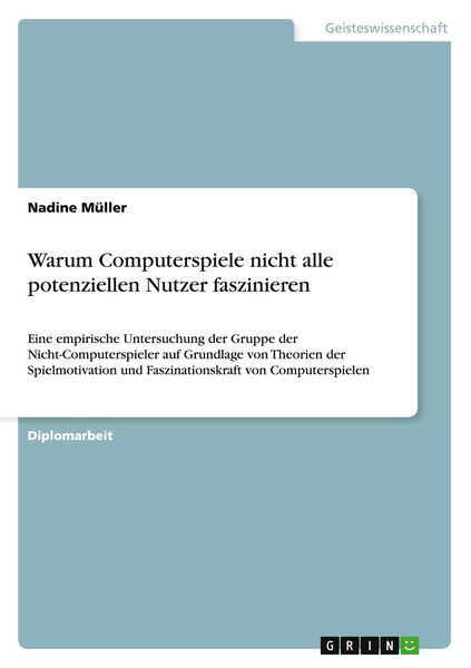 Warum Computerspiele nicht alle potenziellen Nutzer faszinieren, Taschenbuch von Nadine Müller, GRIN, 978-3-640-46229-2