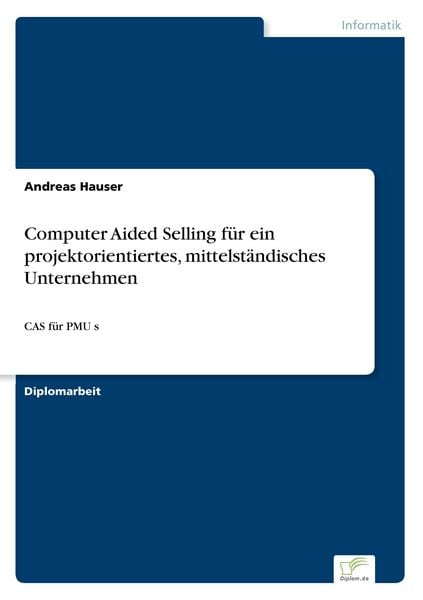 Computer Aided Selling für ein projektorientiertes, mittelständisches Unternehmen, Taschenbuch von Andreas Hauser, GRIN, 978-3-8386-5331-0