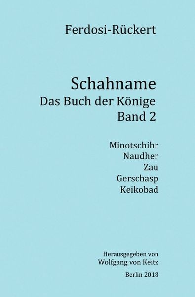 Schahname - Das Buch der Könige / Schahname - Das Buch der Könige, Band 2, Taschenbuch von Friedrich Rückert, Epubli, 978-3-7467-5120-7