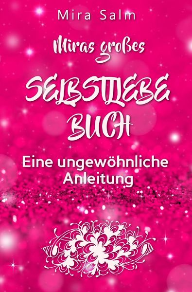 Mira Salm Bücher / Selbstliebe: MIRAS GROSSES SELBSTLIEBE BUCH!, Taschenbuch von Mira Salm, Epubli, 978-3-7485-0293-7