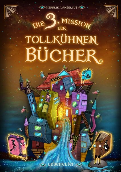 Die 3. Mission der tollkühnen Bücher (Die Mission der tollkühnen Bücher, Bd. 3), Gebundene Ausgabe von Hendrik Lambertus, Ueberreuter Verlag, Kinder-