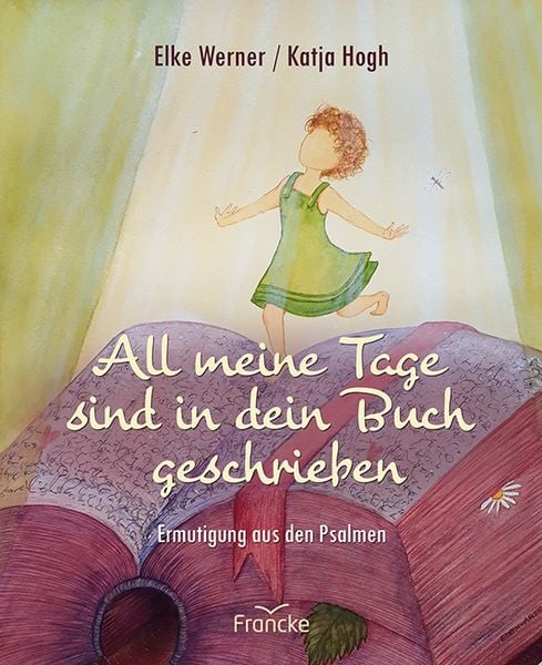 All meine Tage sind in dein Buch geschrieben, Gebundene Ausgabe von Elke Werner, Francke-Buch, 978-3-96362-200-7