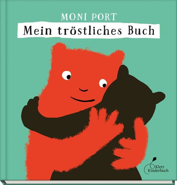Mein tröstliches Buch, Gebundene Ausgabe von Moni Port, Klett Kinderbuch, 978-3-95470-294-7