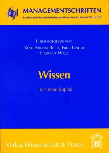 Wissen – das neue Kapital., Taschenbuch von Beate Kremin-Buch,Fritz Unger,Hartmut Walz,Beate Kremin-Buch, Verlag Wissenschaft & Praxis,