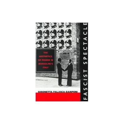 Fascist Spectacle by Simonetta Falasca-Zamponi (Paperback - Univ of California Pr)