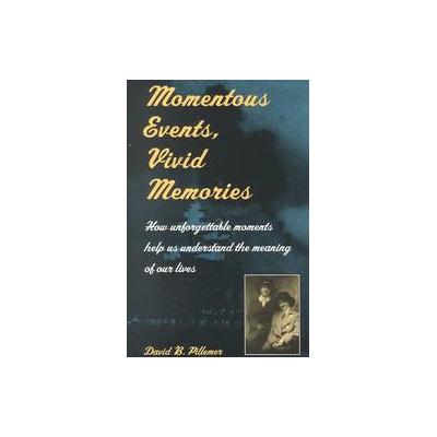 Momentous Events, Vivid Memories by David B. Pillemer (Paperback - Harvard Univ Pr)