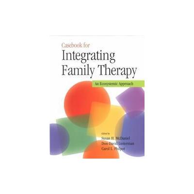 Casebook for Integrating Family Therapy by Carol L. Philpot (Hardcover - Amer Psychological Assn)