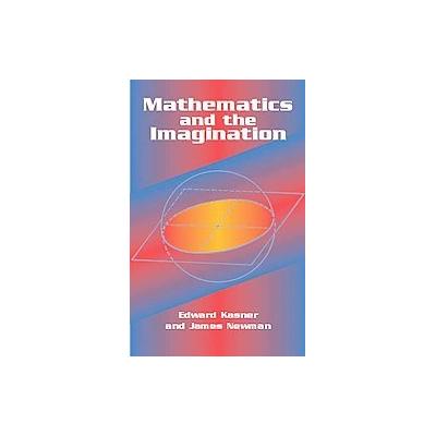 Mathematics and the Imagination by Edward Kasner (Paperback - Dover Pubns)