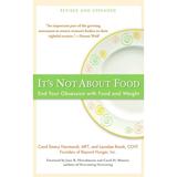 It s Not about Food : End Your Obsession with Food and Weight (Paperback)