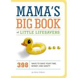 Mama s Big Book of Little Lifesavers: 398 Ways to Save Your Time Money and Sanity (Hardcover)