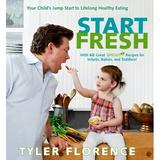 Start Fresh : Your Child s Jump Start to Lifelong Healthy Eating