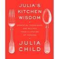 Julia s Kitchen Wisdom : Essential Techniques and Recipes from a Lifetime of Cooking: A Cookbook (Paperback)