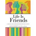 Life Is Friends : A Complete Guide to the Lost Art of Connecting in Person (Hardcover)