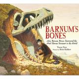 Barnum s Bones: How Barnum Brown Discovered the Most Famous Dinosaur in the World (Hardcover)