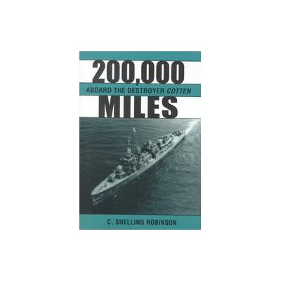 200,000 Miles Aboard the Destroyer Cotten by C. Snelling Robinson (Hardcover - Kent State Univ Pr)