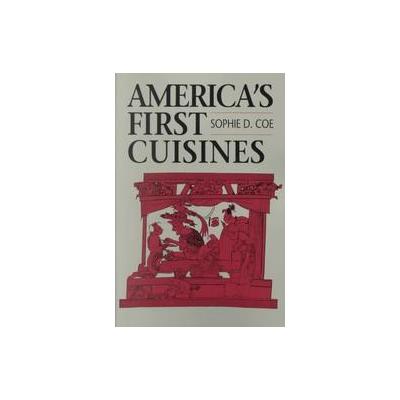 America's First Cuisines by Sophie D. Coe (Paperback - Univ of Texas Pr)