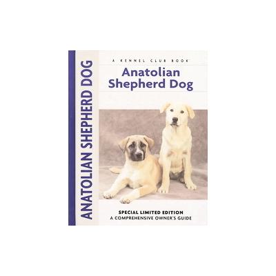 Anatolian Shepherd Dog by Richard G. Beauchamp (Hardcover - Limited)